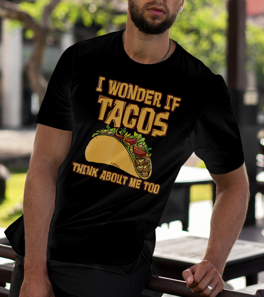 I Wonder If Tacos Think About ME Too T-Shirt