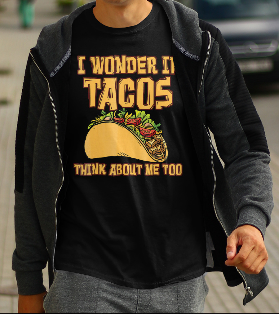 I Wonder If Tacos Think About ME Too T-Shirt
