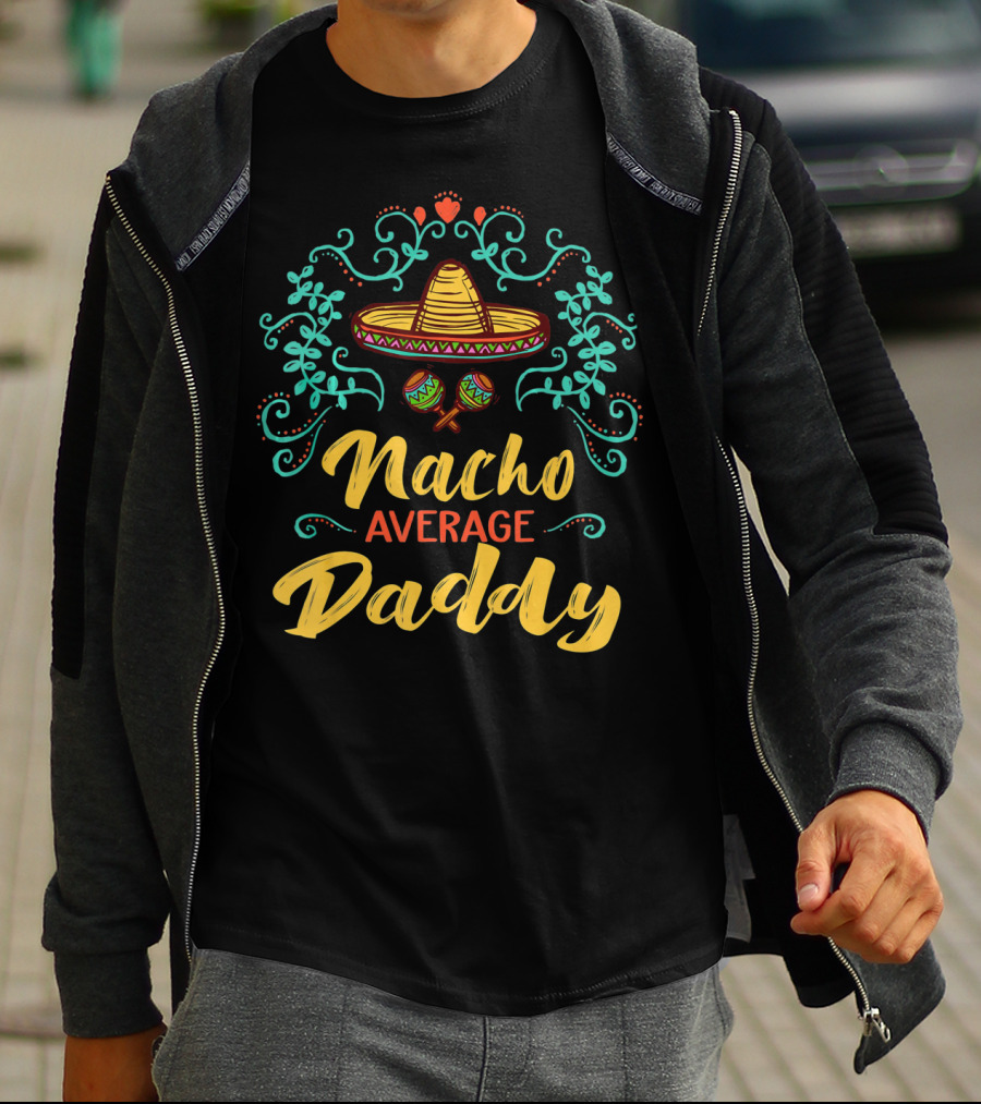 Funny Cinco De Mayo Sombrero Maracas Nacho Average Daddy T-Shirt