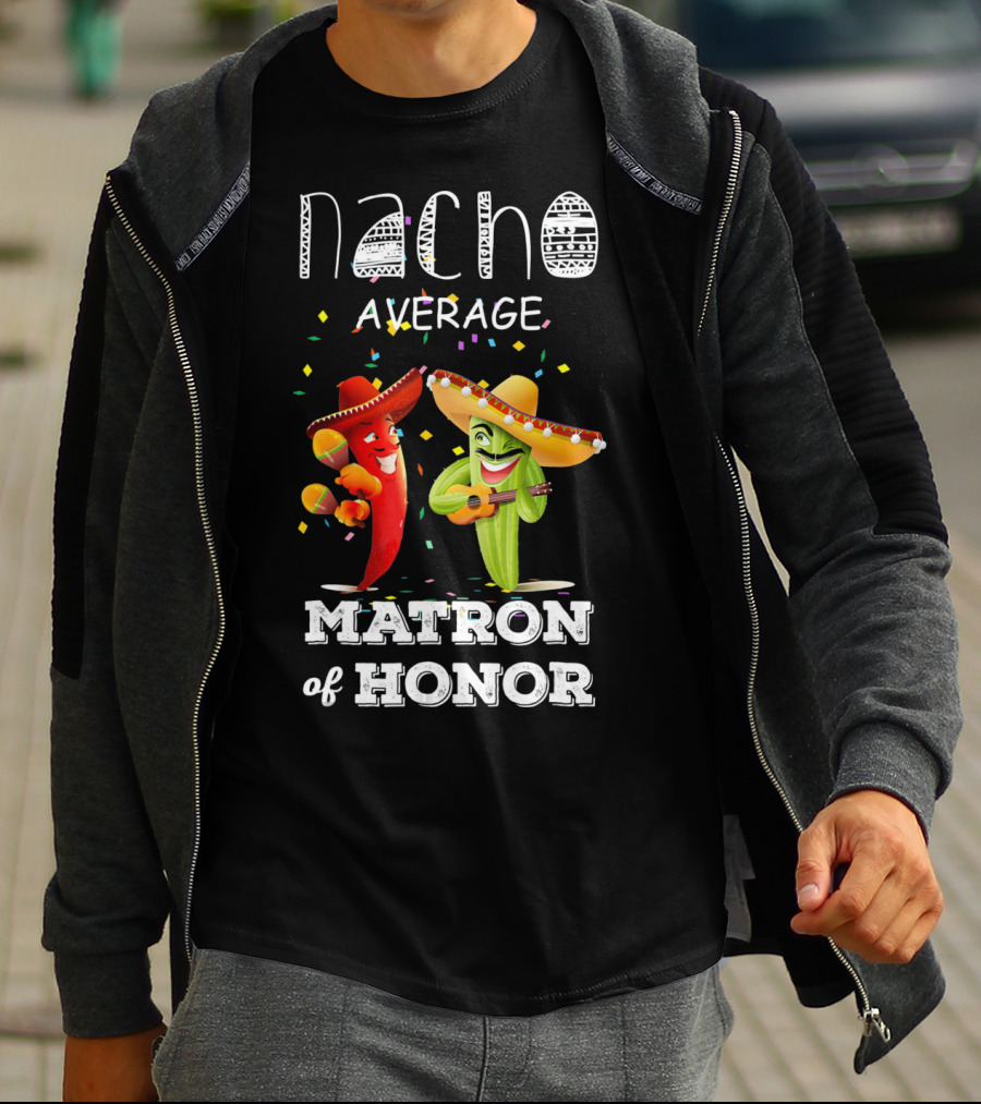 Nacho Average Matron Of Honor Sombrero Guitar Dancing Peppers Fiesta T-Shirt
