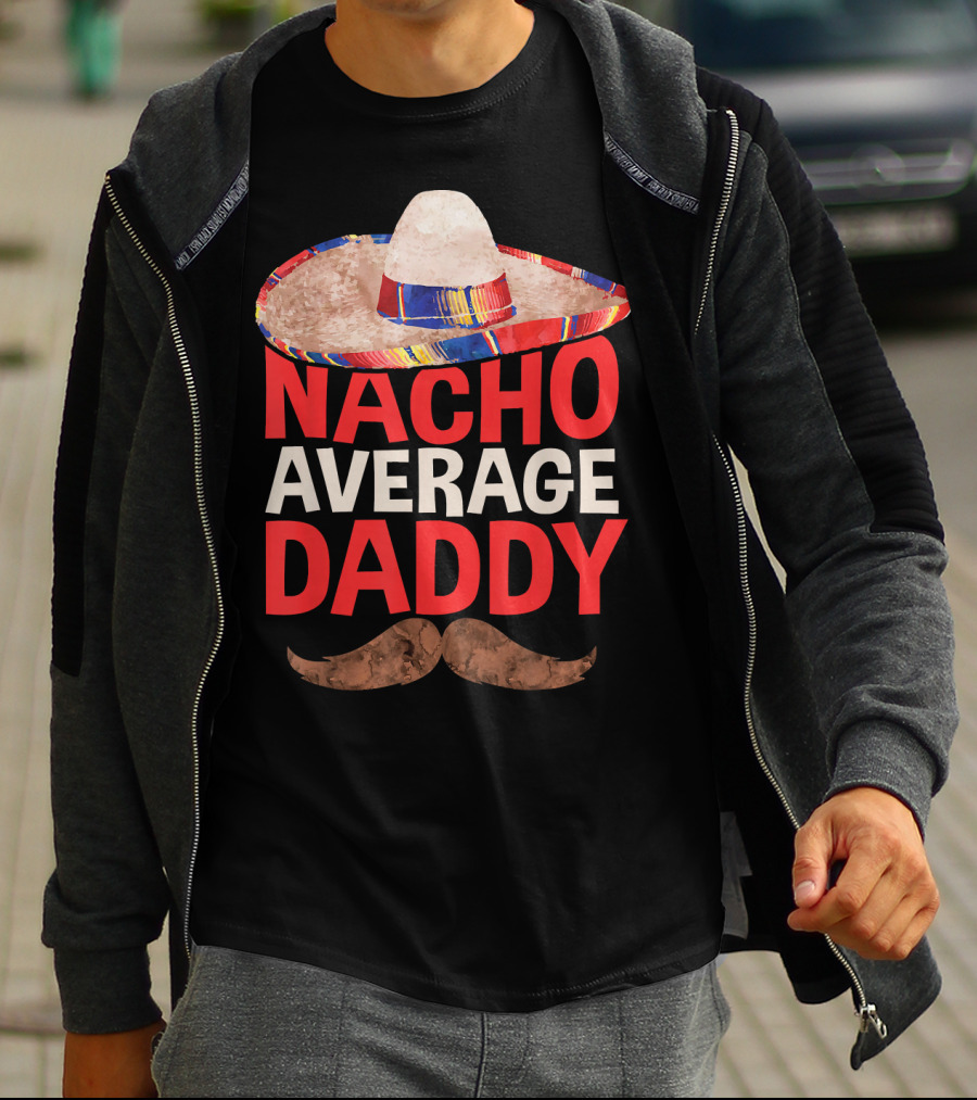 Mens Nacho Average Daddy Sombrero Mustache Fun Cinco De Mayo T-Shirt