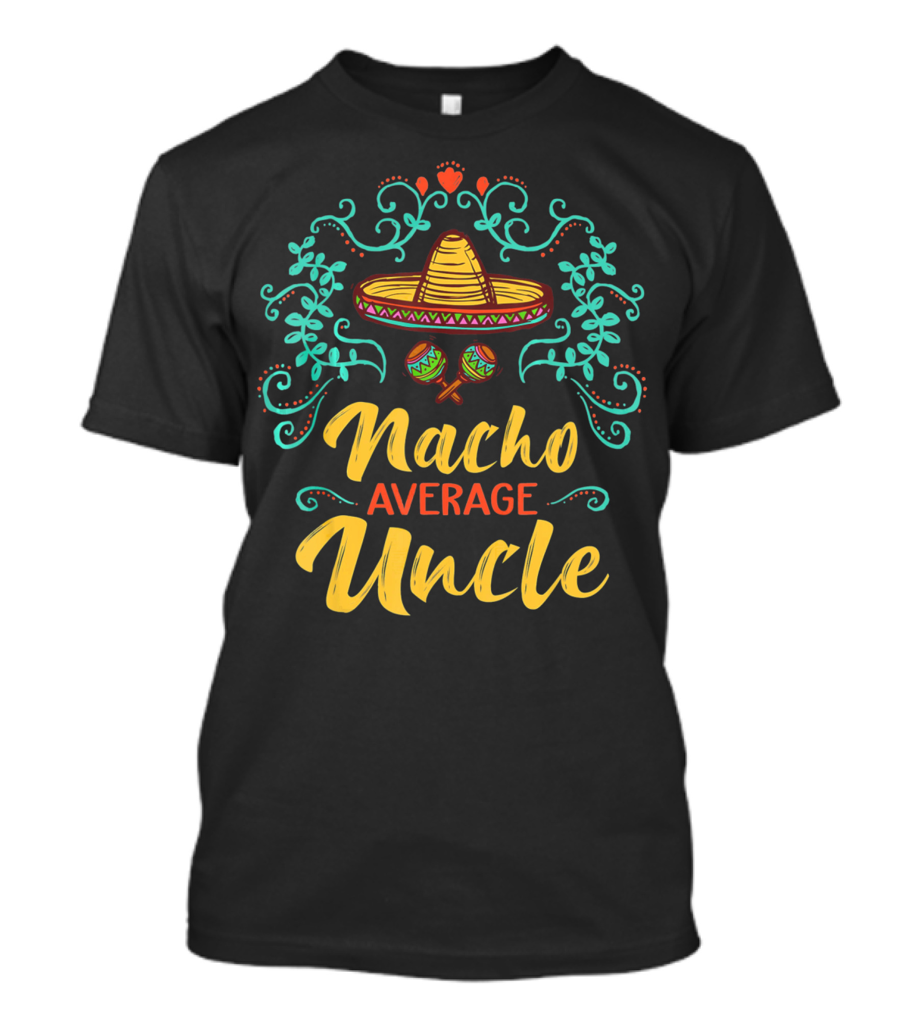 Cinco De Mayo Sombrero Nacho Average Uncle Fiesta Decor T-Shirt