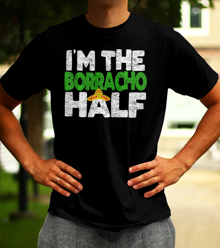 I'm The Borracho Half Sombrero Funny Cinco De Mayo T-Shirt