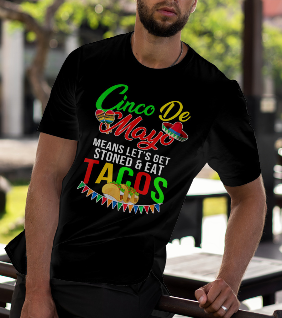 Cinco De Mayo Means Let's Get Stoned And Eat Tacos Sombrero Maracas Banner T-Shirt
