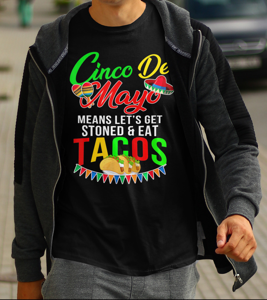 Cinco De Mayo Means Let's Get Stoned And Eat Tacos Sombrero Maracas Banner T-Shirt