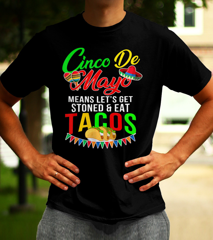 Cinco De Mayo Means Let's Get Stoned And Eat Tacos Sombrero Maracas Banner T-Shirt