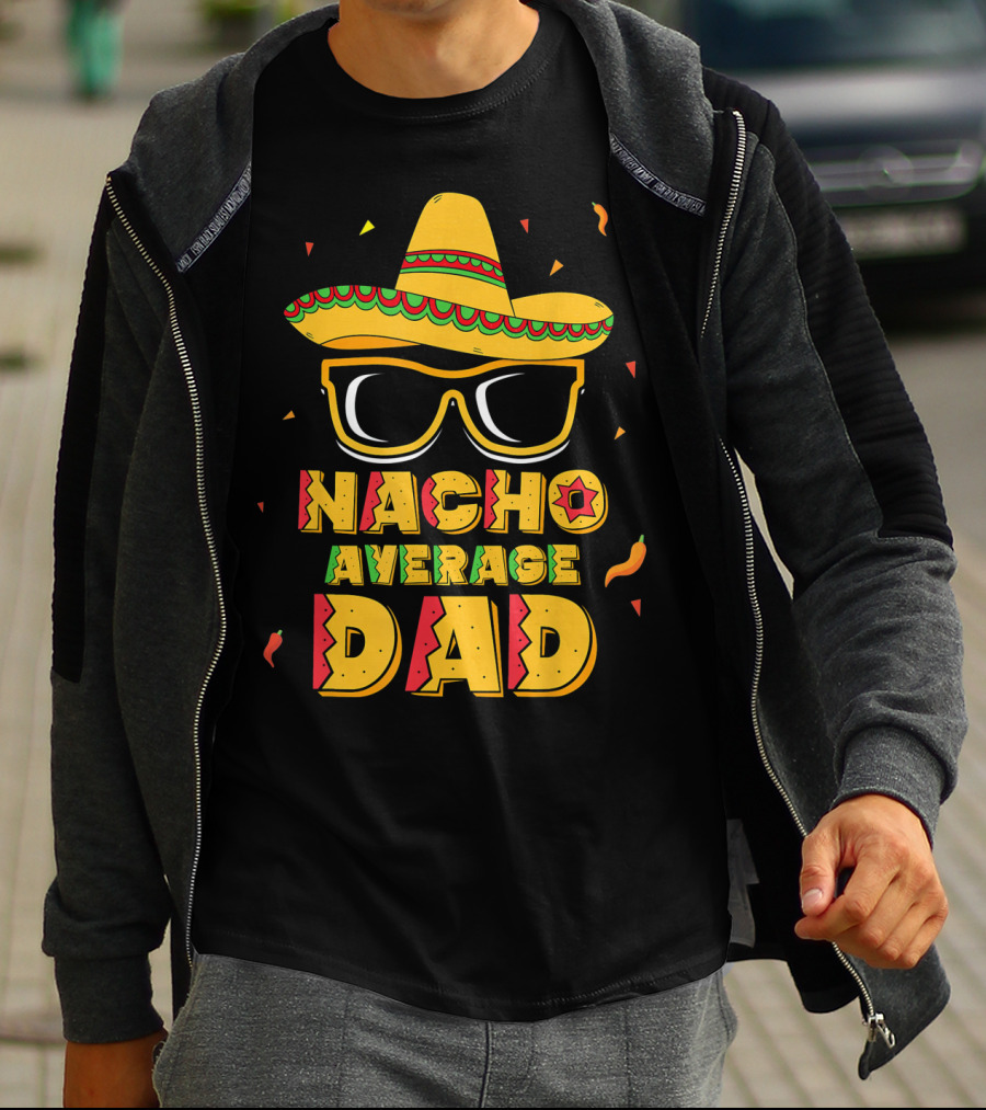 Nacho Average Dad Sombrero Sunglasses Cinco De Fiesta T-Shirt