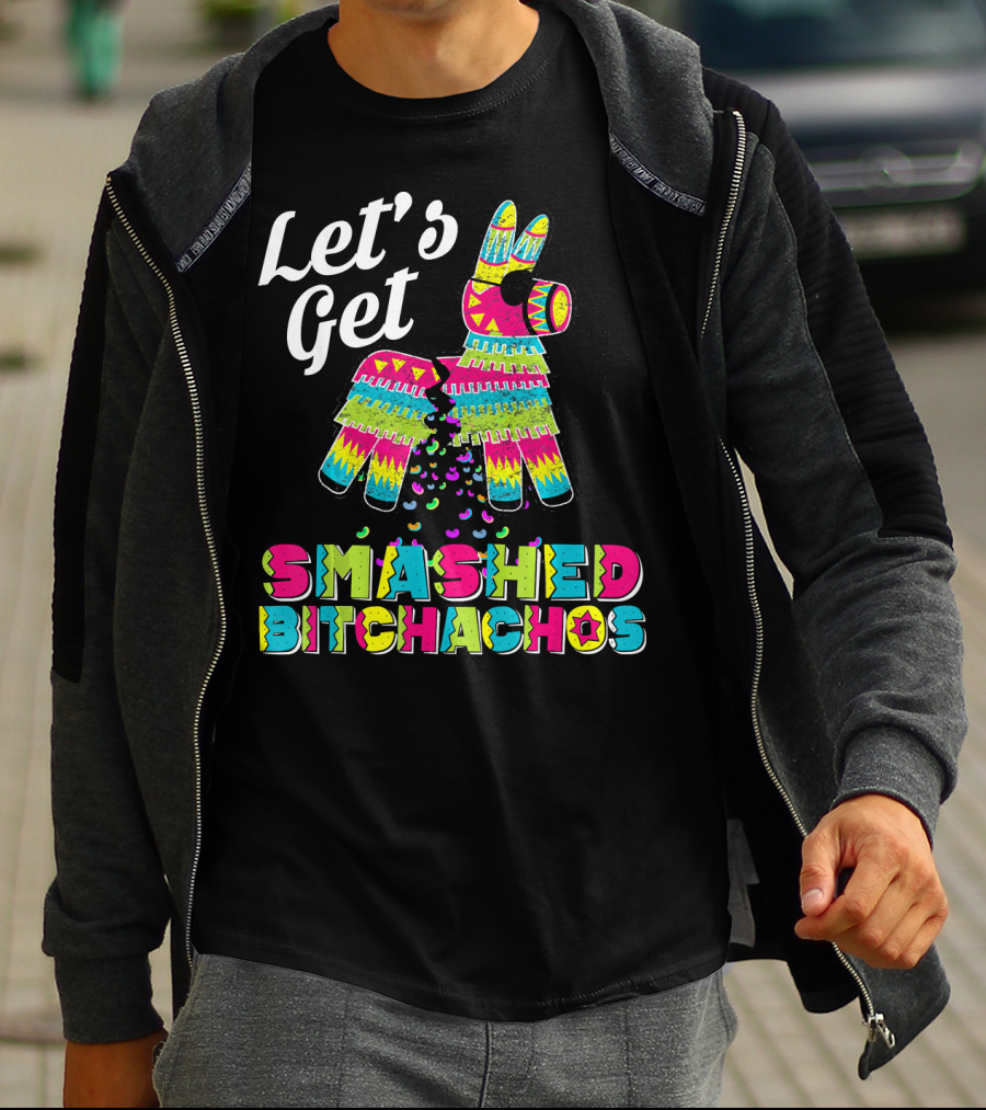 Let's Get Smashed Bitchachos Colorful Piñata Cinco De May T-Shirt