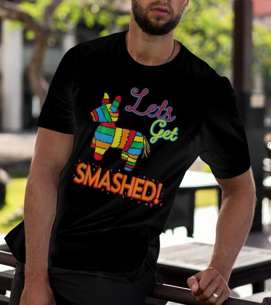 Lets Get Smashed Cinco De Mayo Pinata Fun T-Shirt