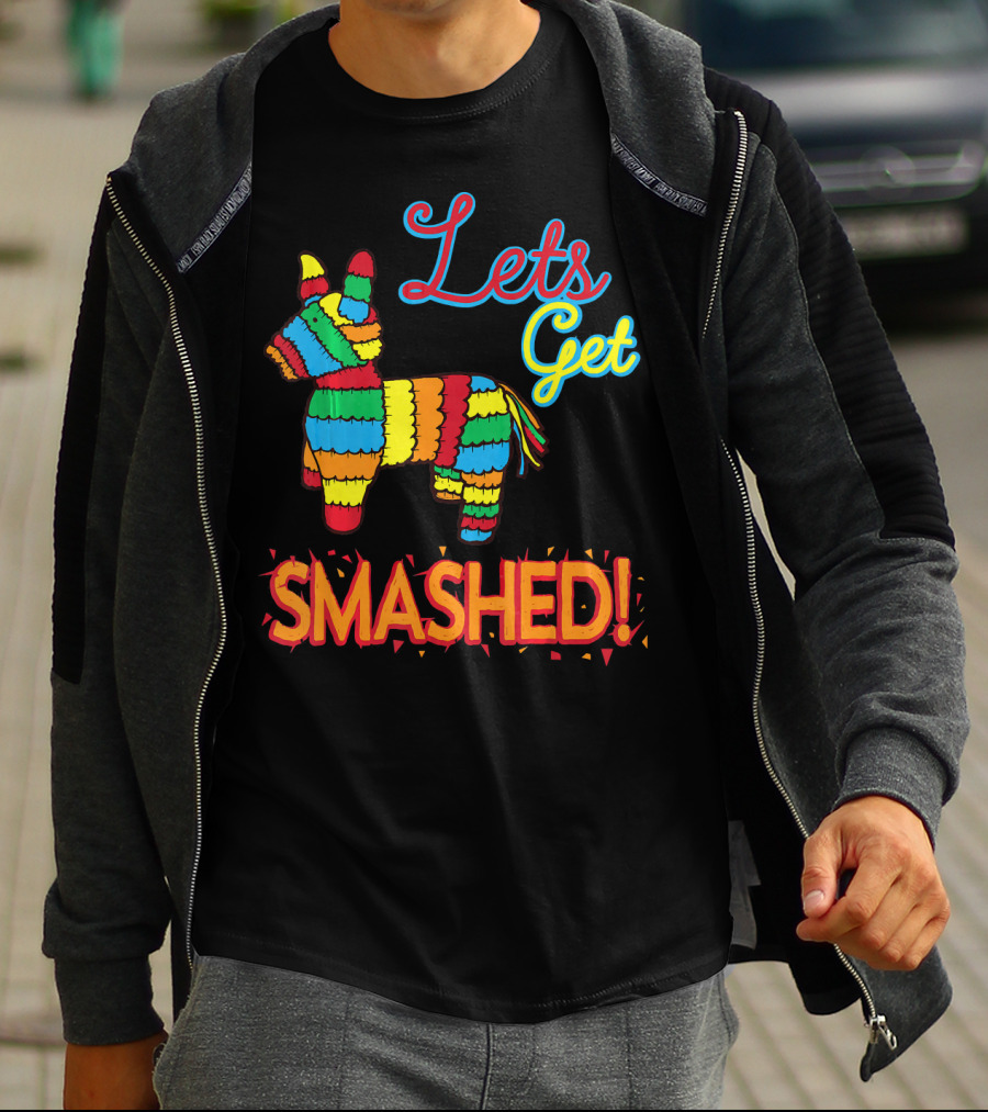 Lets Get Smashed Cinco De Mayo Pinata Fun T-Shirt