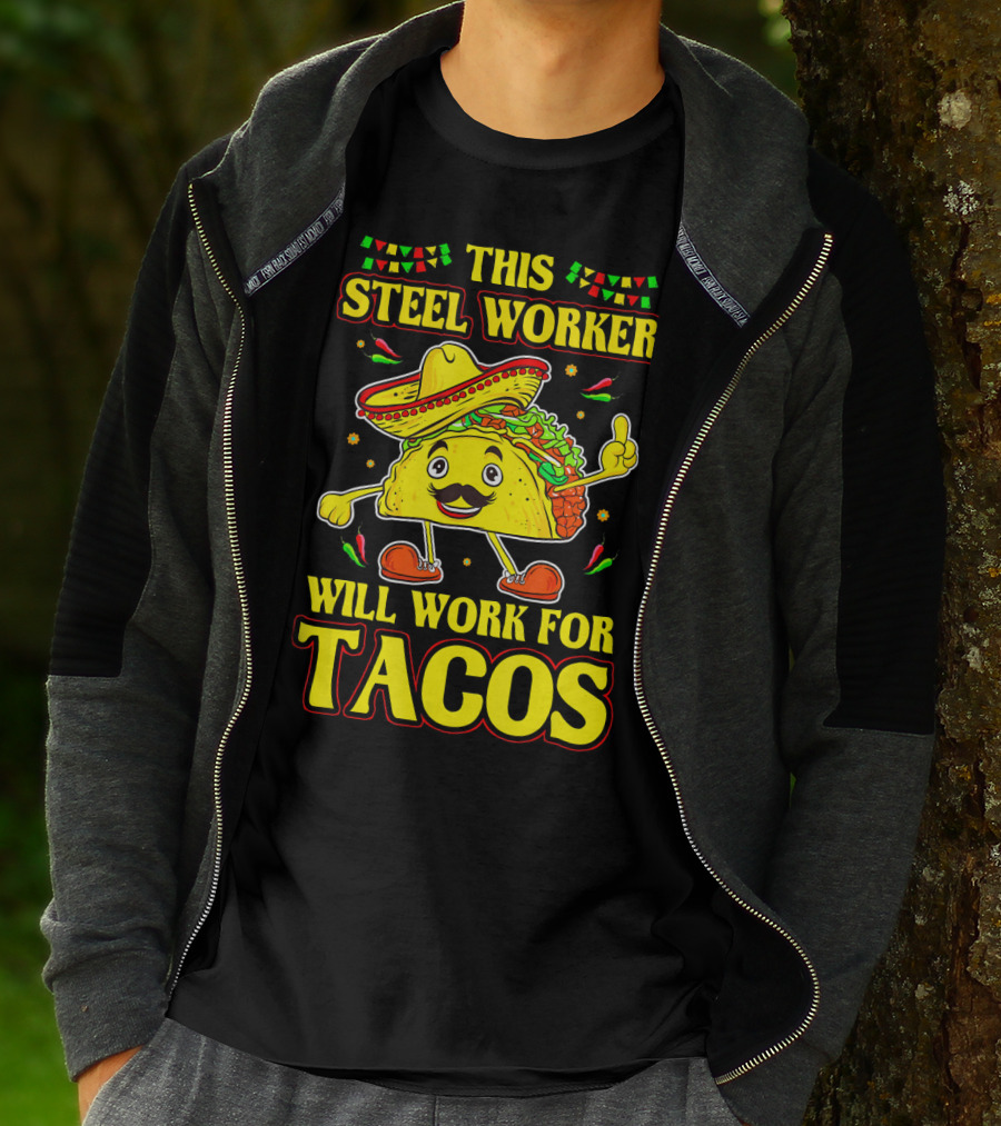 This Steel Worker Will Work For Tacos T-Shirt