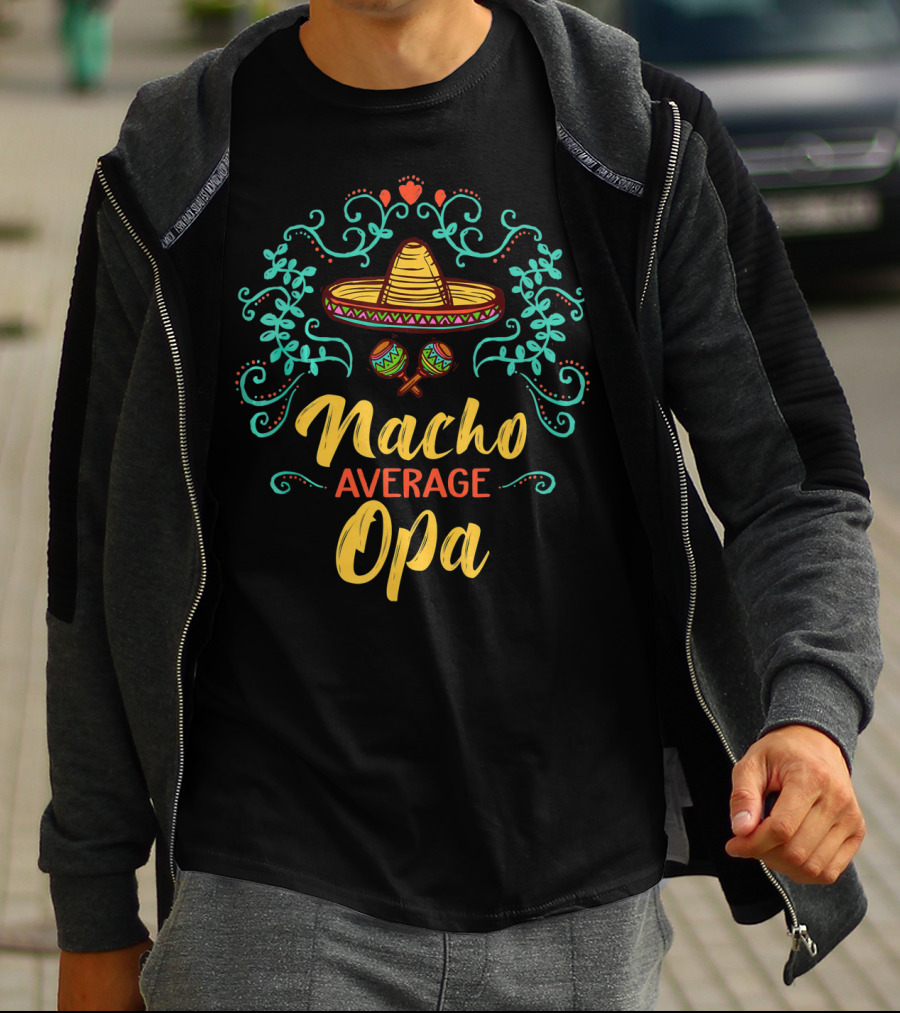Cinco De Mayo Sombrero Nacho Average Opa T-Shirt