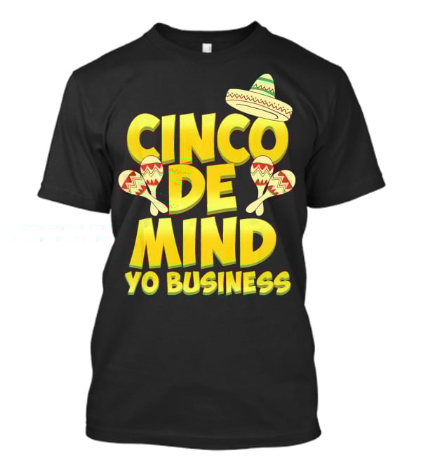 Cinco De Mind Yo Business Funny Introvert Sombrero Maracas T-Shirt