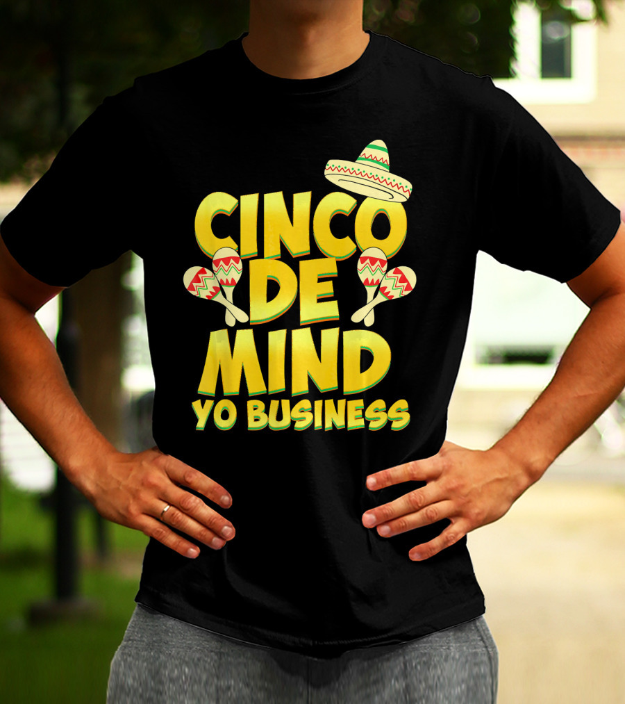 Cinco De Mind Yo Business Funny Introvert Sombrero Maracas T-Shirt