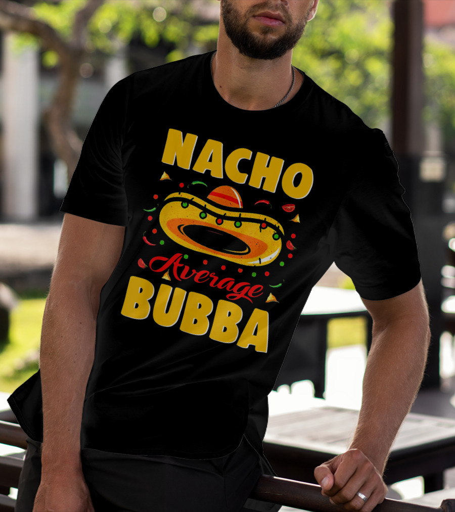 Nacho Average Bubba Sombrero Fiesta Elements T-Shirt