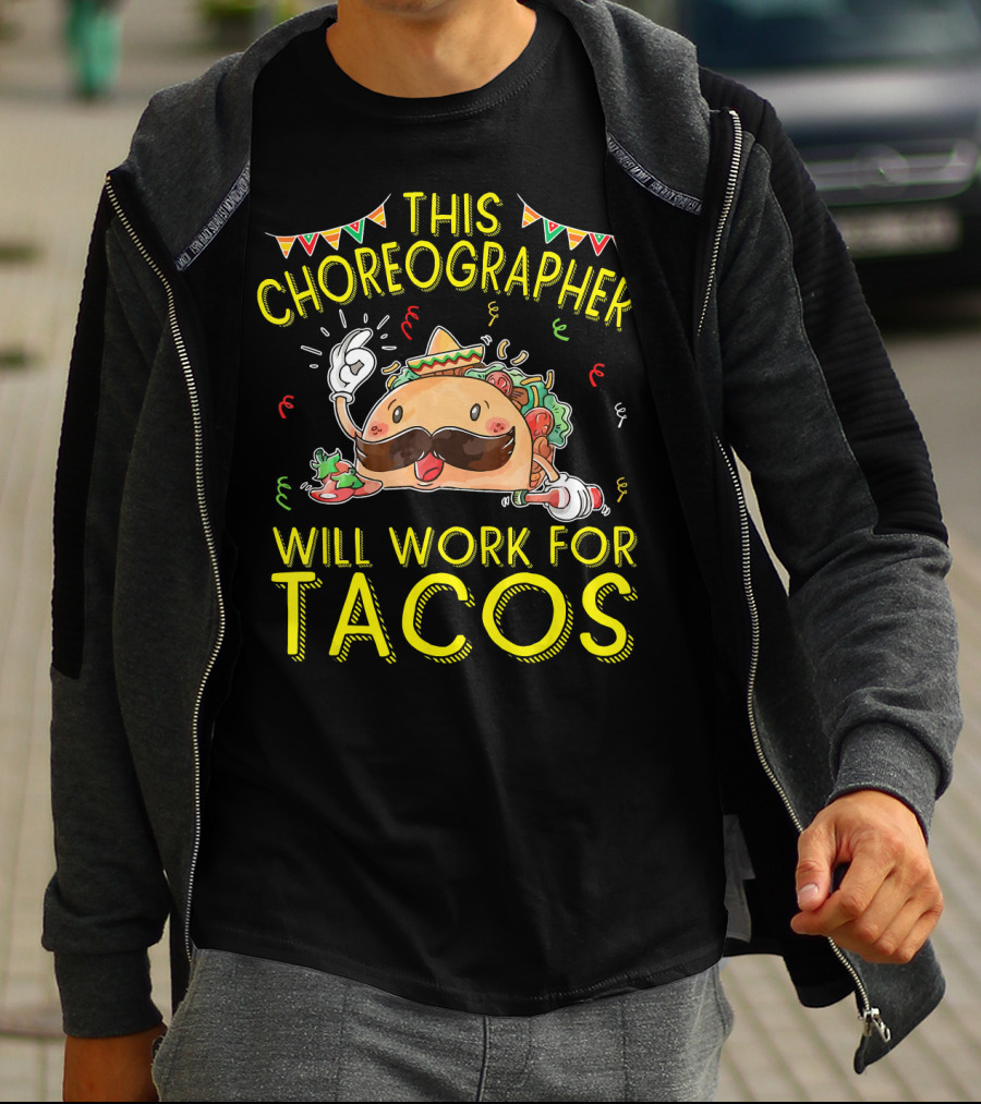This Choreographer Will Work For Tacos T-Shirt