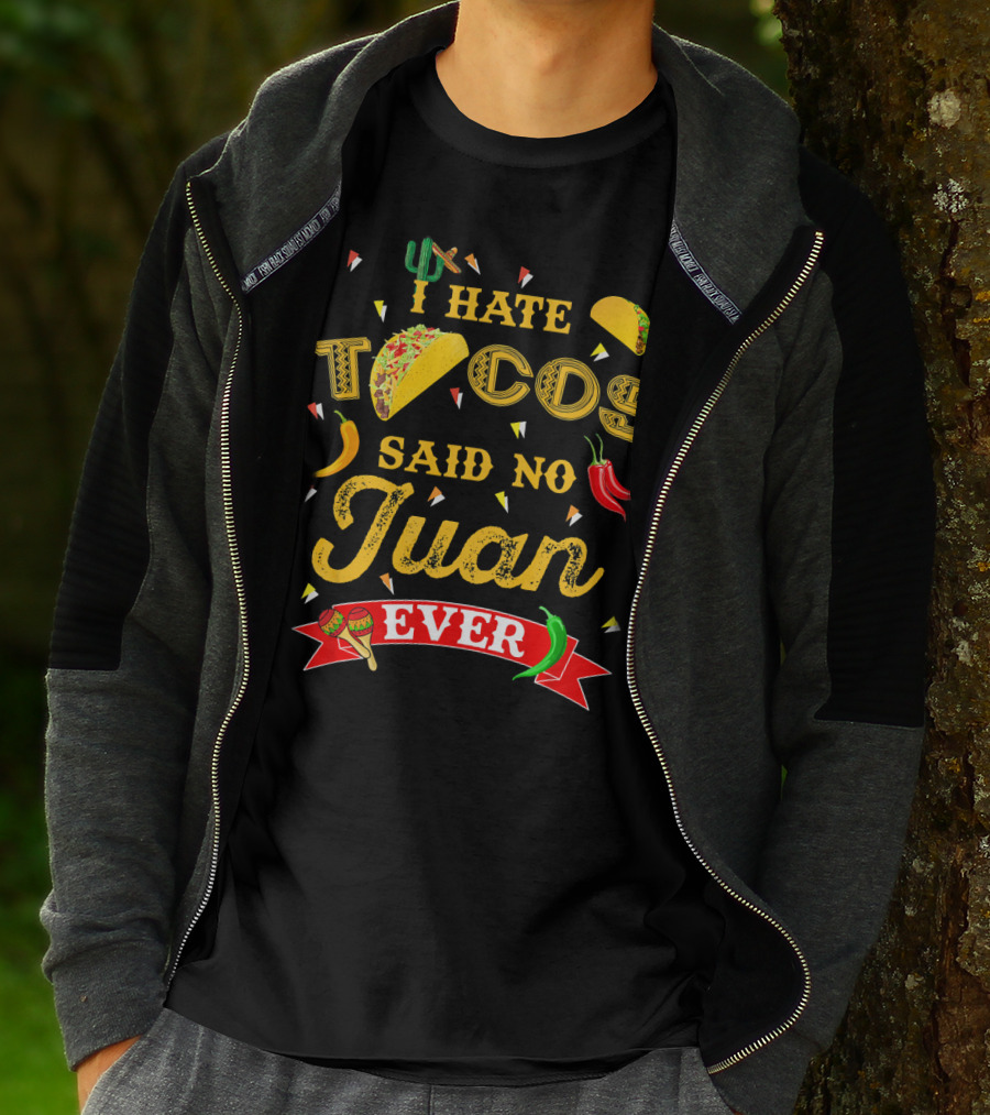 I Hate Tacos Said No Juan Ever Funny Taco Lovers Cinco De Mayo Mexican T-Shirt