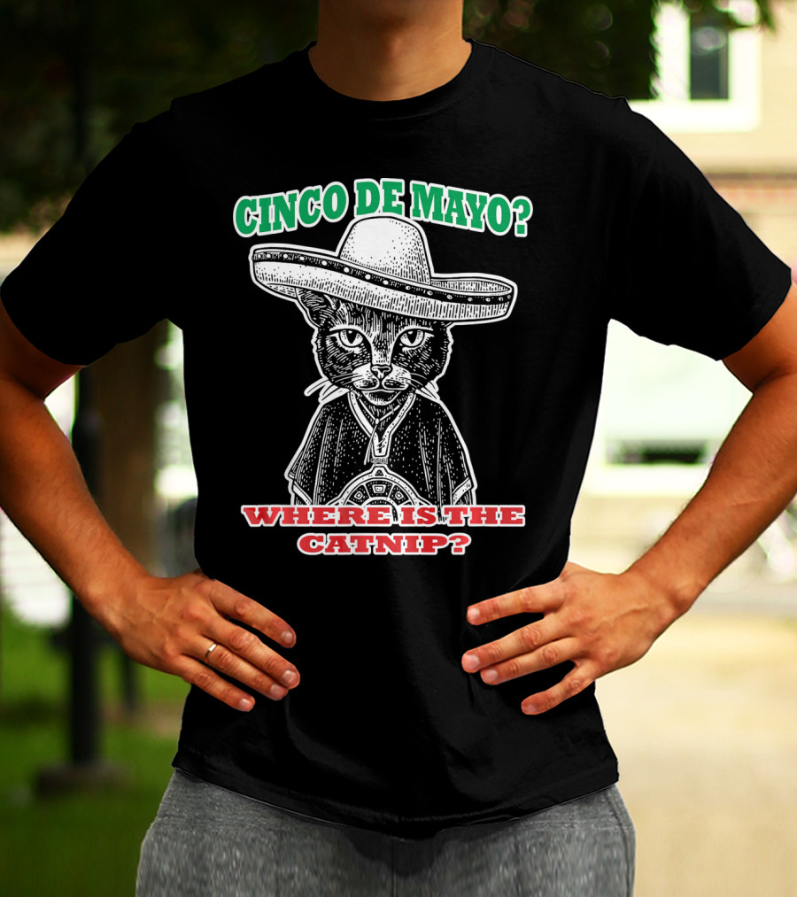 CINCO DE MAYO WHERE IS THE CATNIP SOMBRERO CAT T-Shirt
