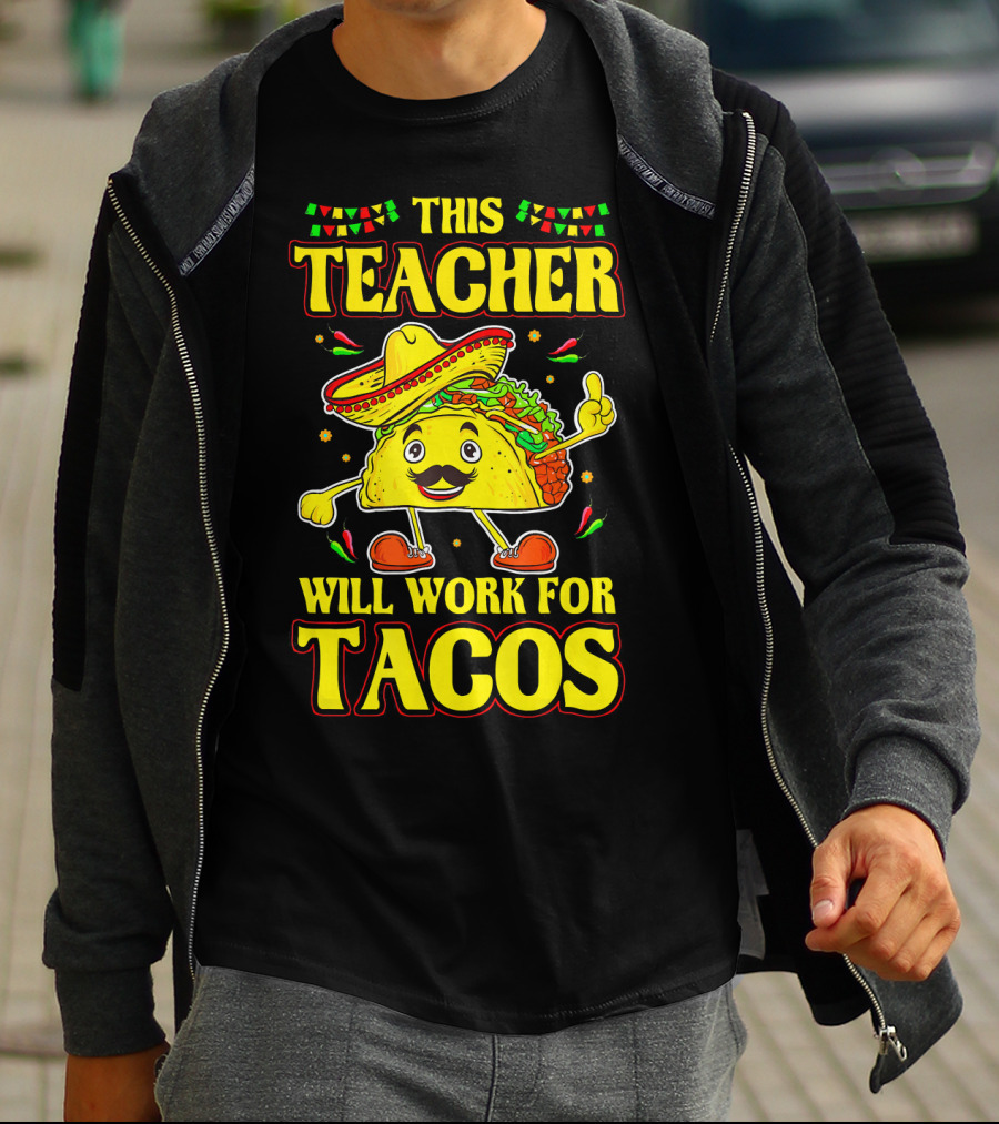 This Teacher Will Work For Tacos Funny Cinco De Mayo Mexican Taco Lover T-Shirt