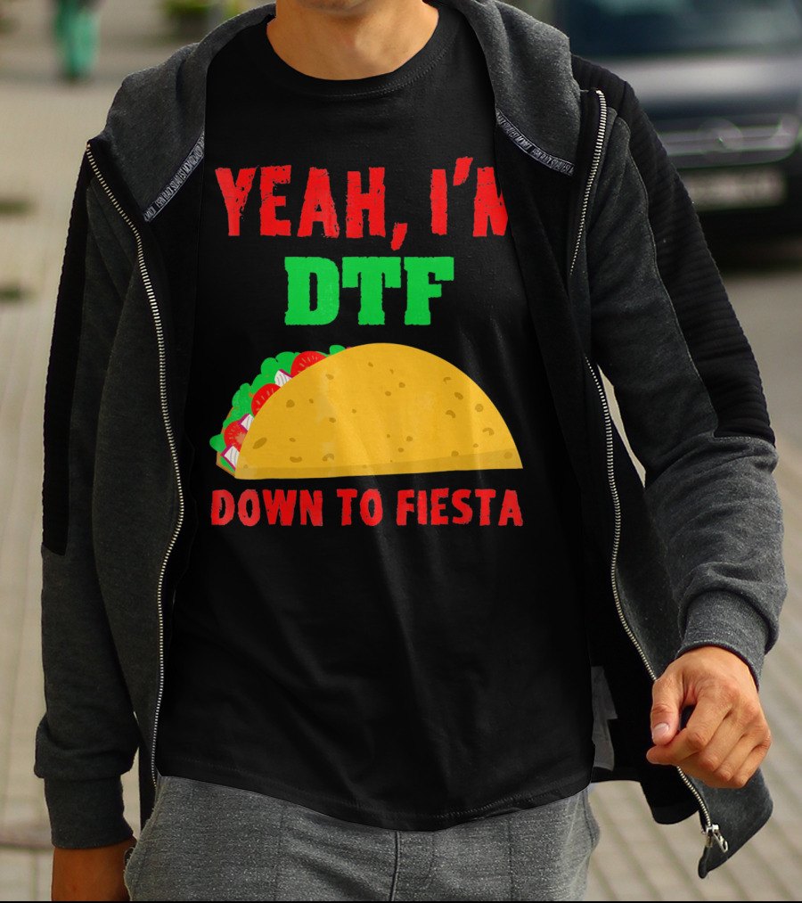 Yeah I'm Down To Fiesta Taco Funny Cinco De Mayo Mens DTF T-Shirt