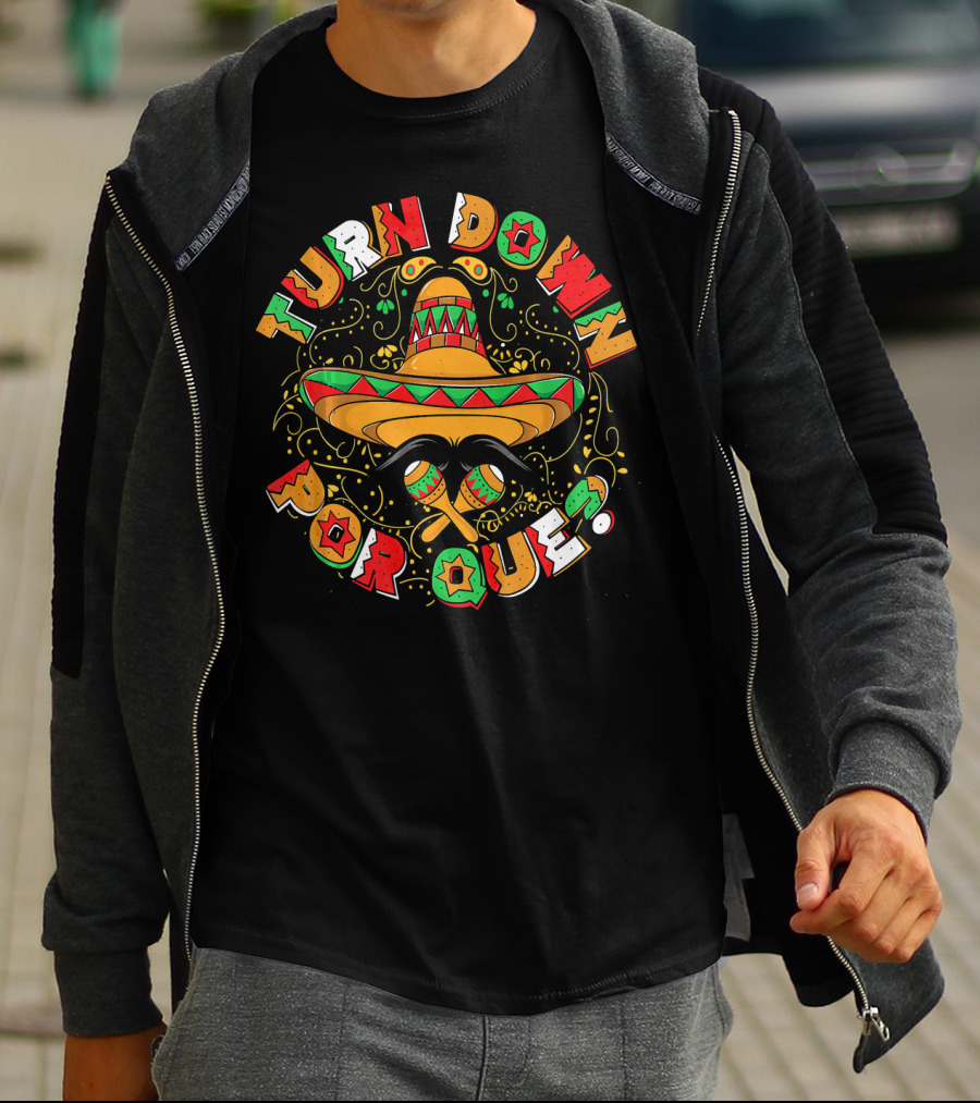 Turn Down Por Que Sombrero Cinco De Mayo Festive T-Shirt