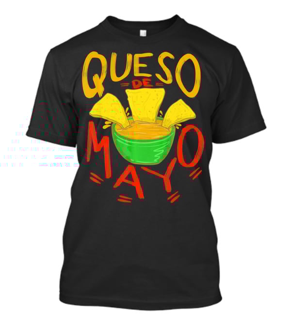 Queso De Mayo Mex Mozzarella Cinco De Mayo Cheese Nachos T-Shirt