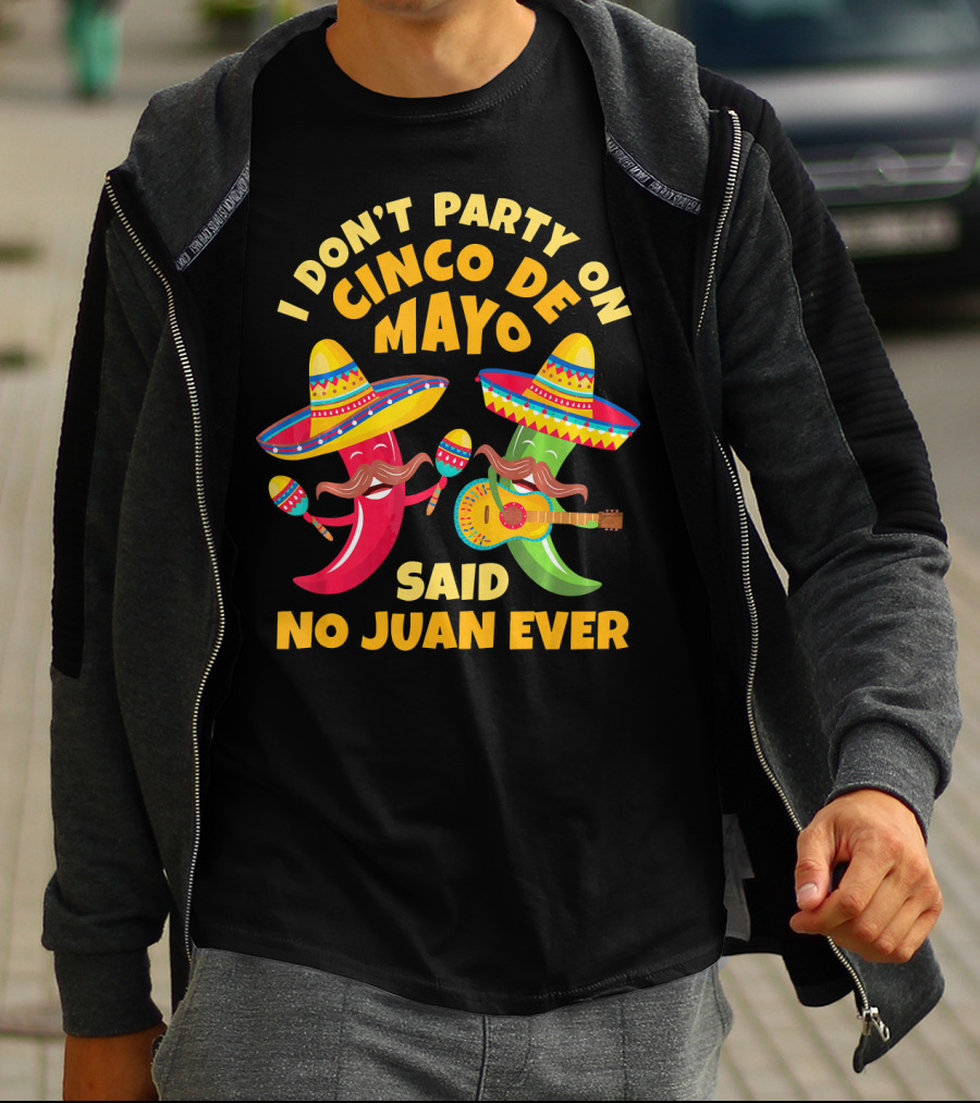 I Don't Party On Cinco De Mayo Said No Juan Ever T-Shirt
