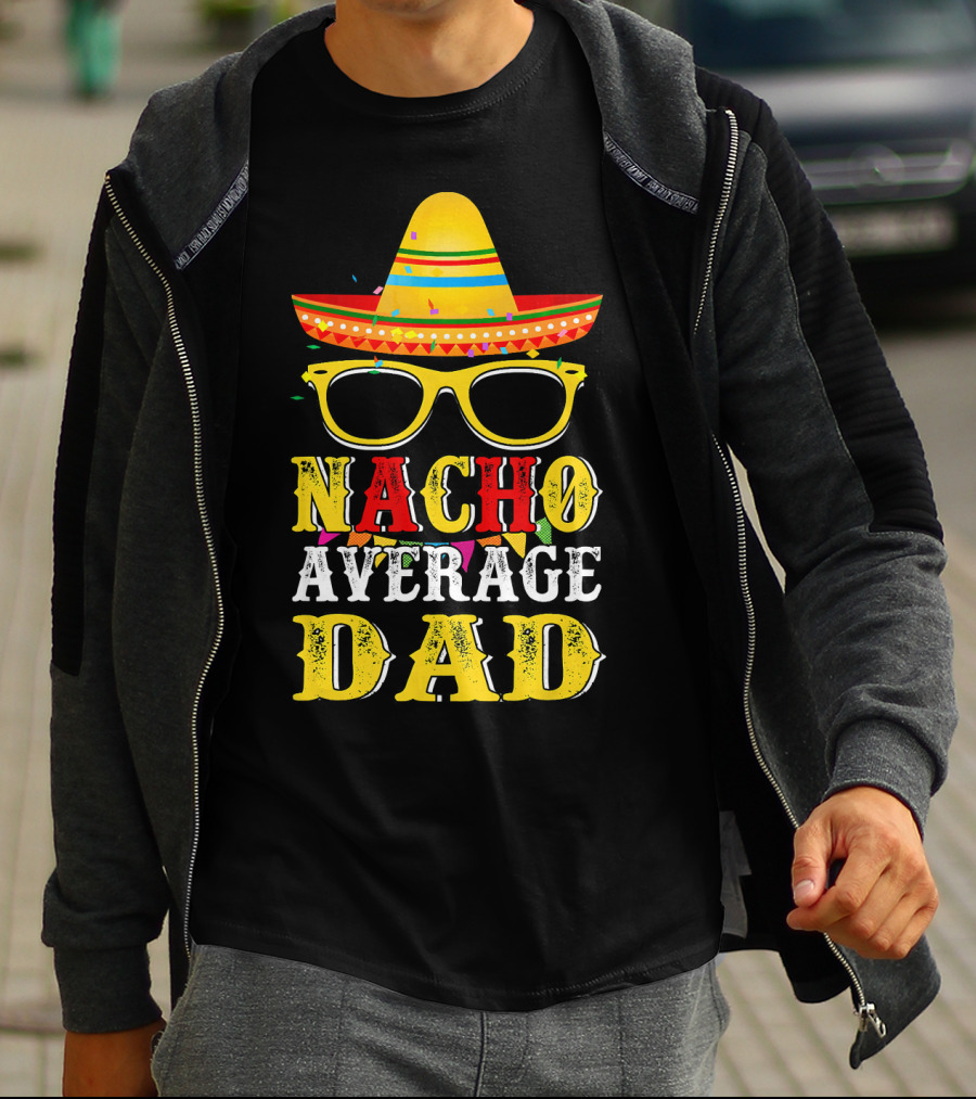 Nacho Average Dad Sombrero Glasses Fiesta Fun T-Shirt