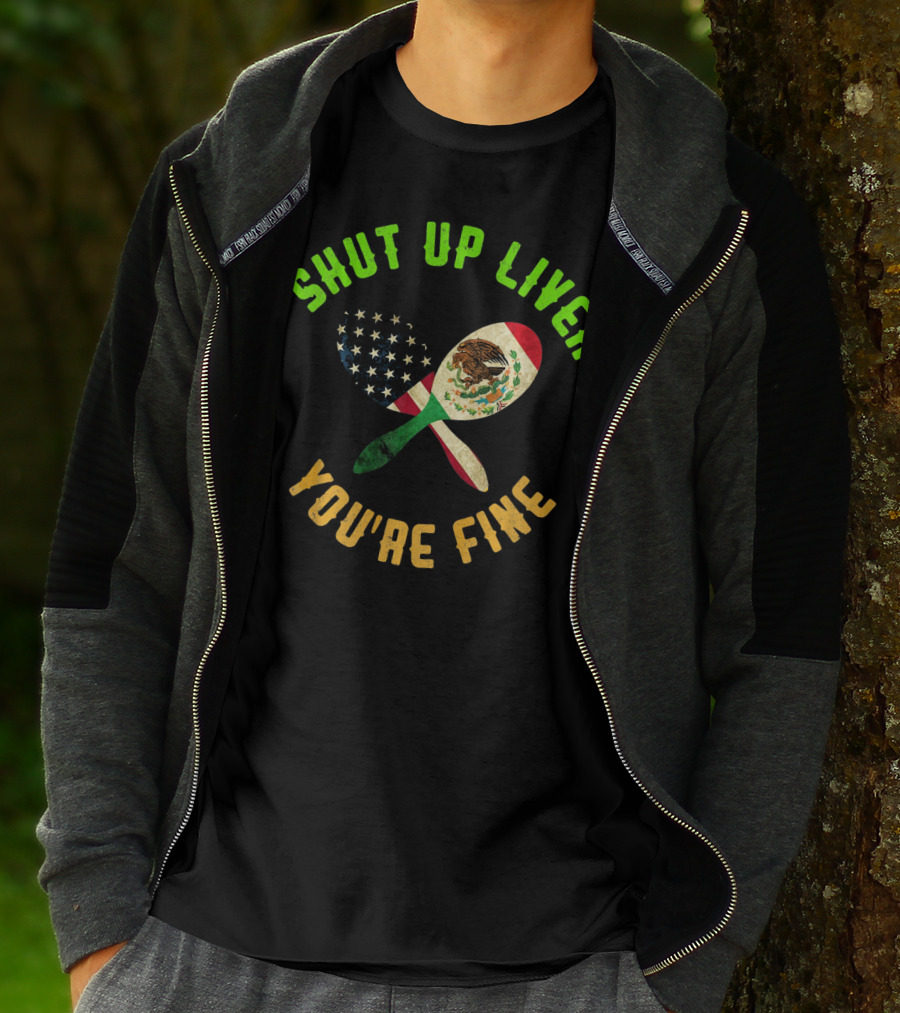 Shut Up Liver You're Fine Funny Cinco De Mayo Beer Drinking Mexican American Flag Maracas T-Shirt