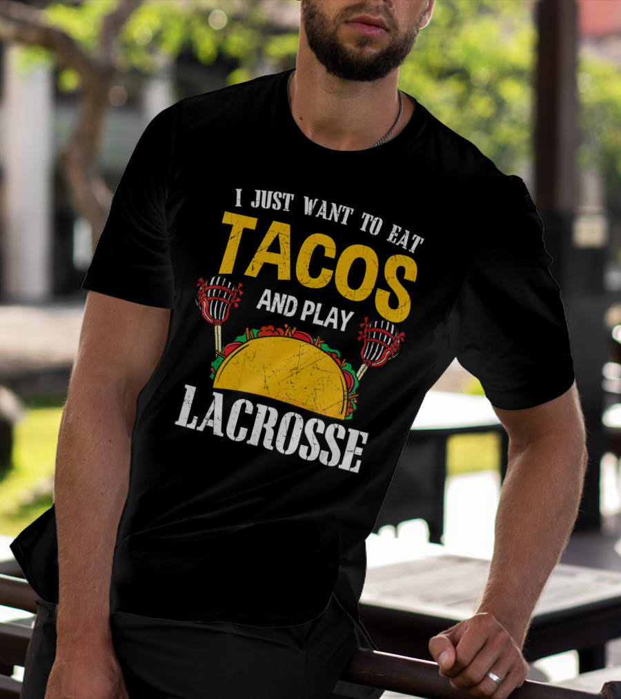I Just Want To Eat Tacos And Play Lacrosse T-Shirt