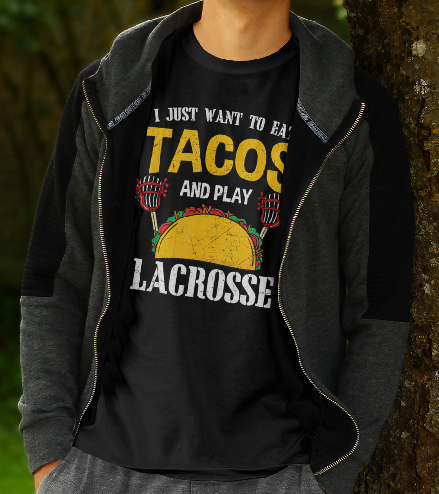 I Just Want To Eat Tacos And Play Lacrosse T-Shirt