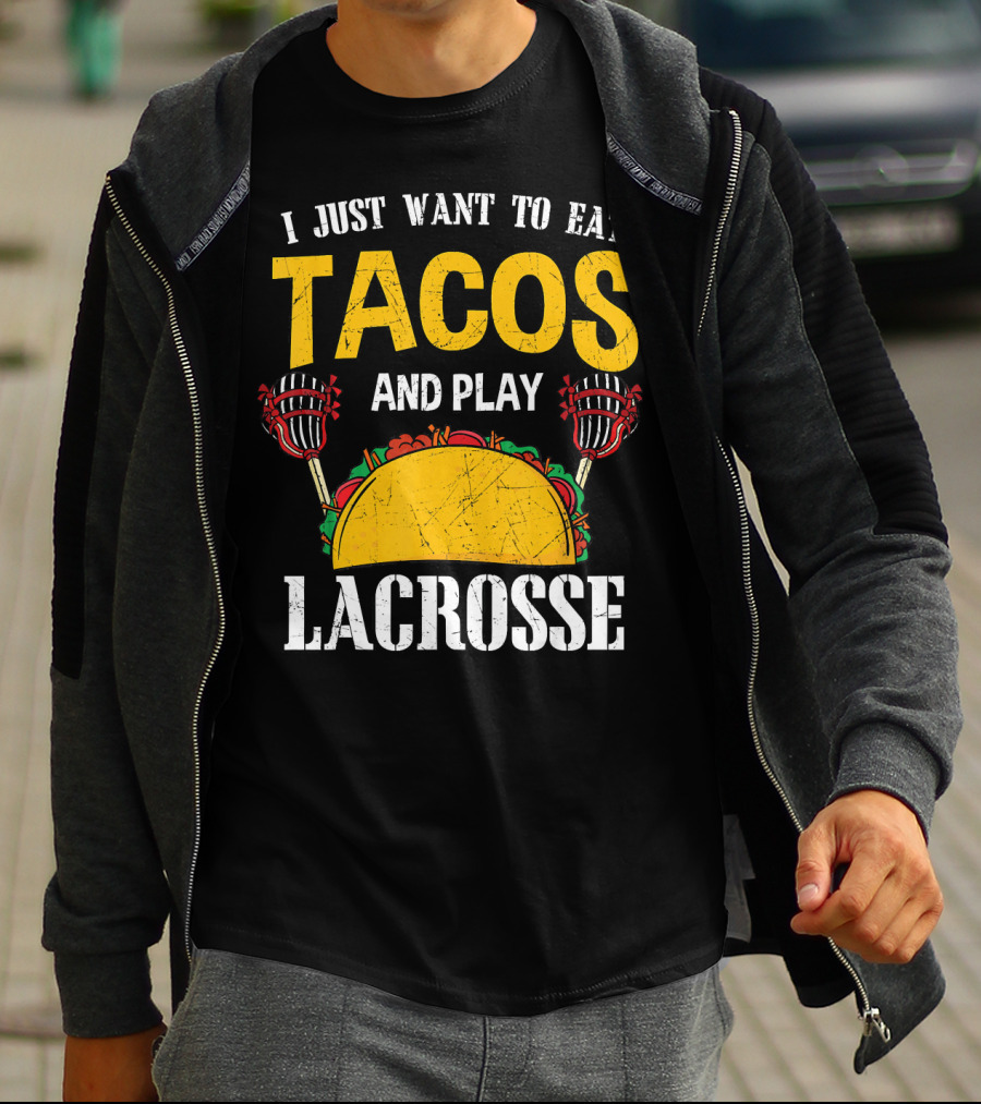 I Just Want To Eat Tacos And Play Lacrosse T-Shirt
