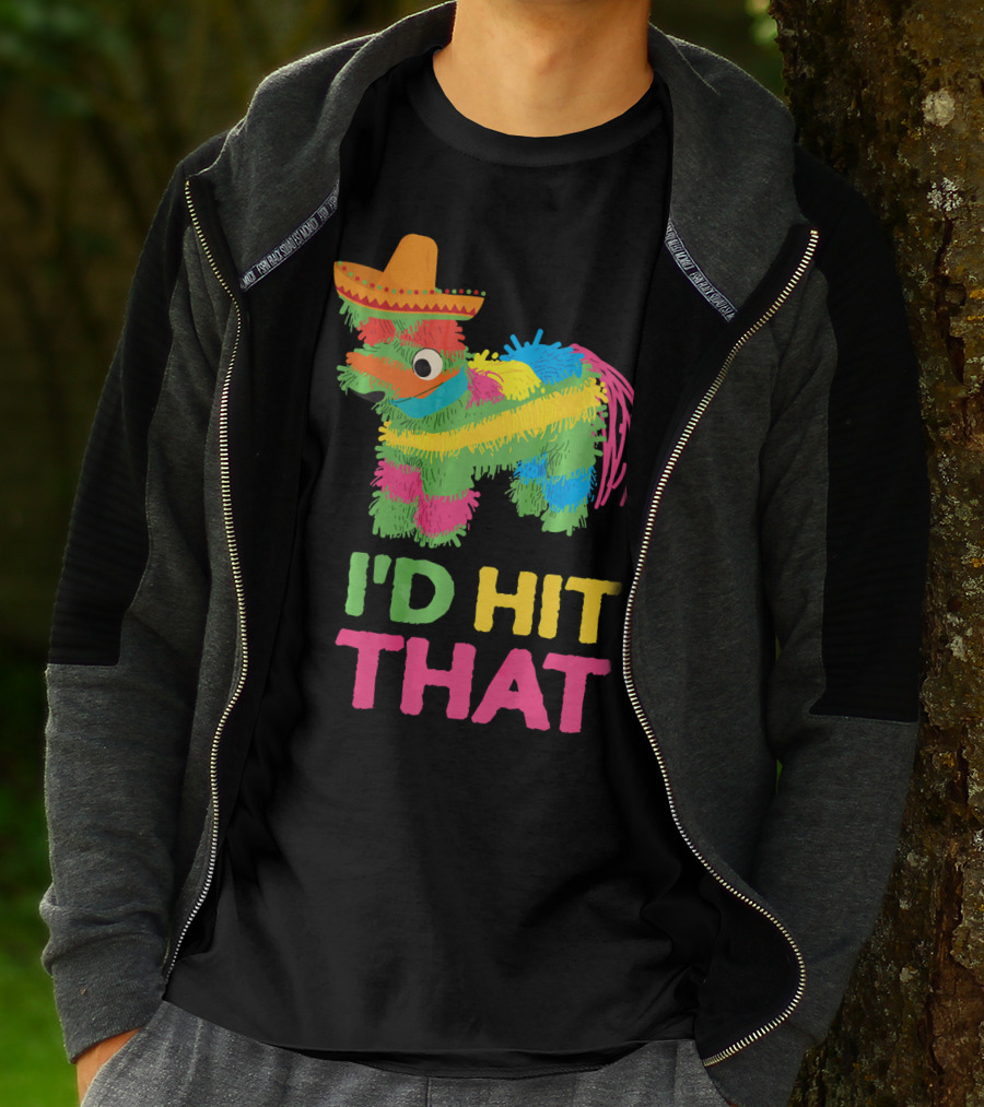 I'd Hit That Funny Piñata Cinco De Mayo T-Shirt