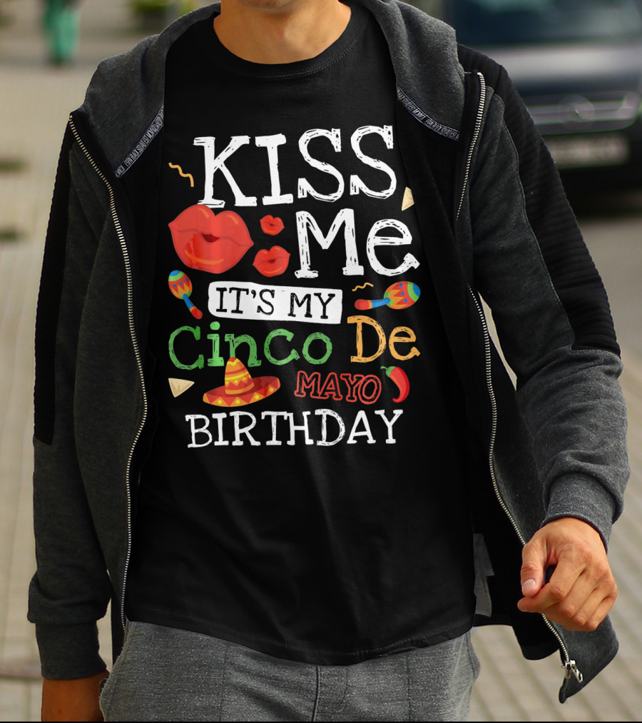 Kiss Me It's My Cinco De Mayo Birthday With Sombrero And Maracas T-Shirt