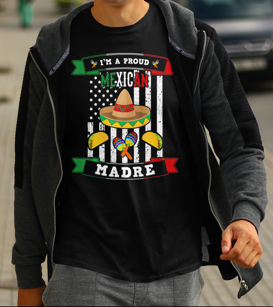 I'm A Proud Mexican Madre Sombrero Maracas Flag T-Shirt
