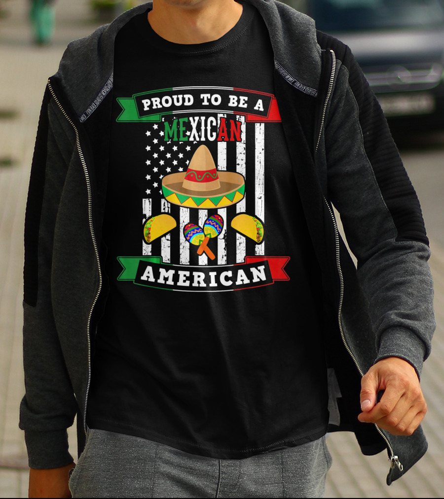 Proud To Be A Mexican American Flag Cinco De Mayo Sombrero Maracas Tacos T-Shirt