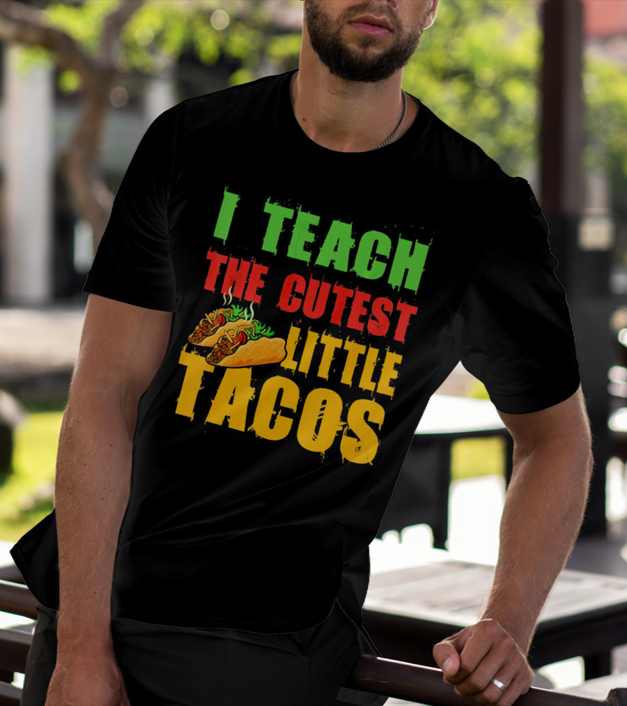 I Teach The Cutest Little Tacos Cinco De Mayo T-Shirt