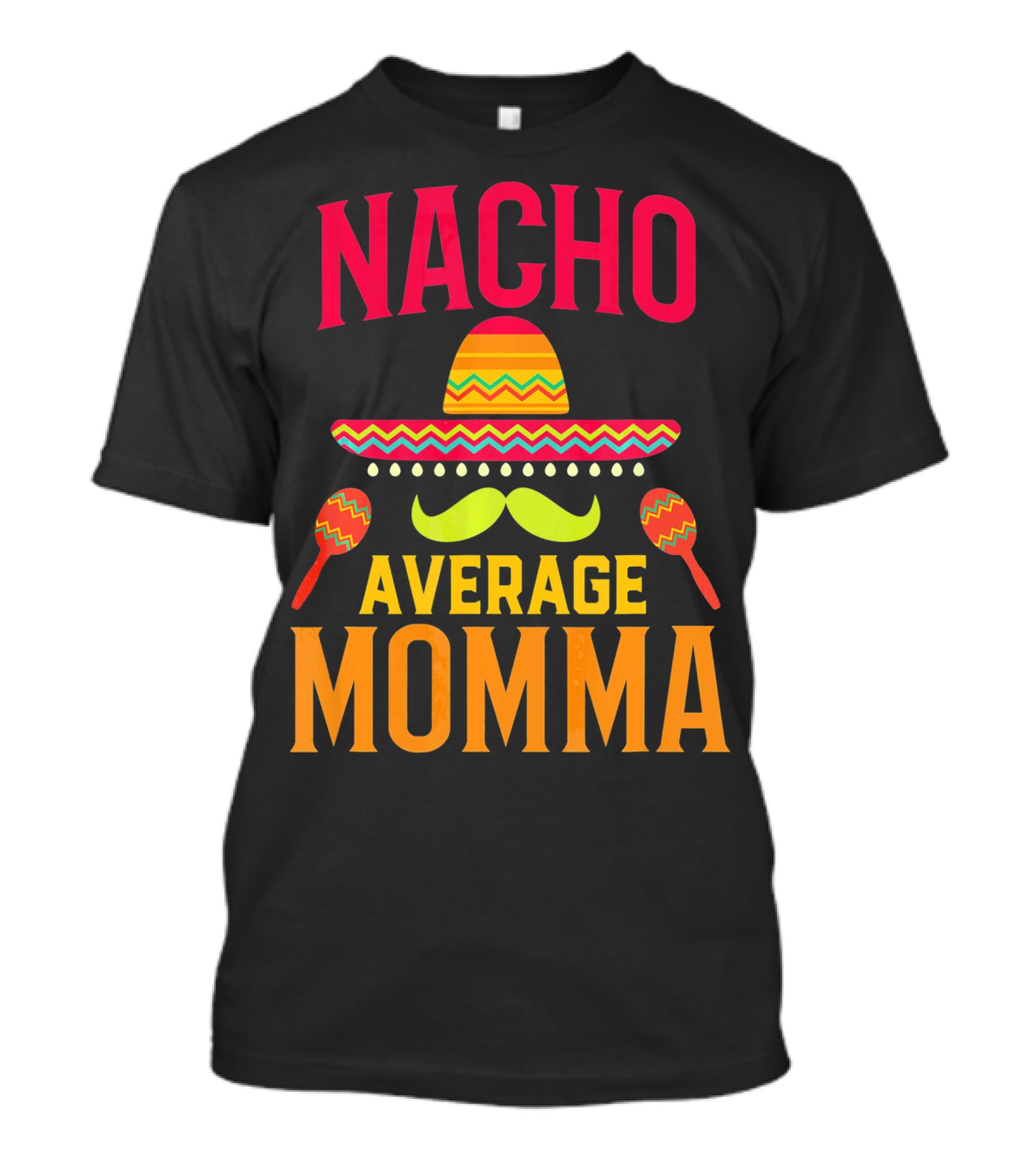 Nacho Average Momma Sombrero Mustache Maracas T-Shirt
