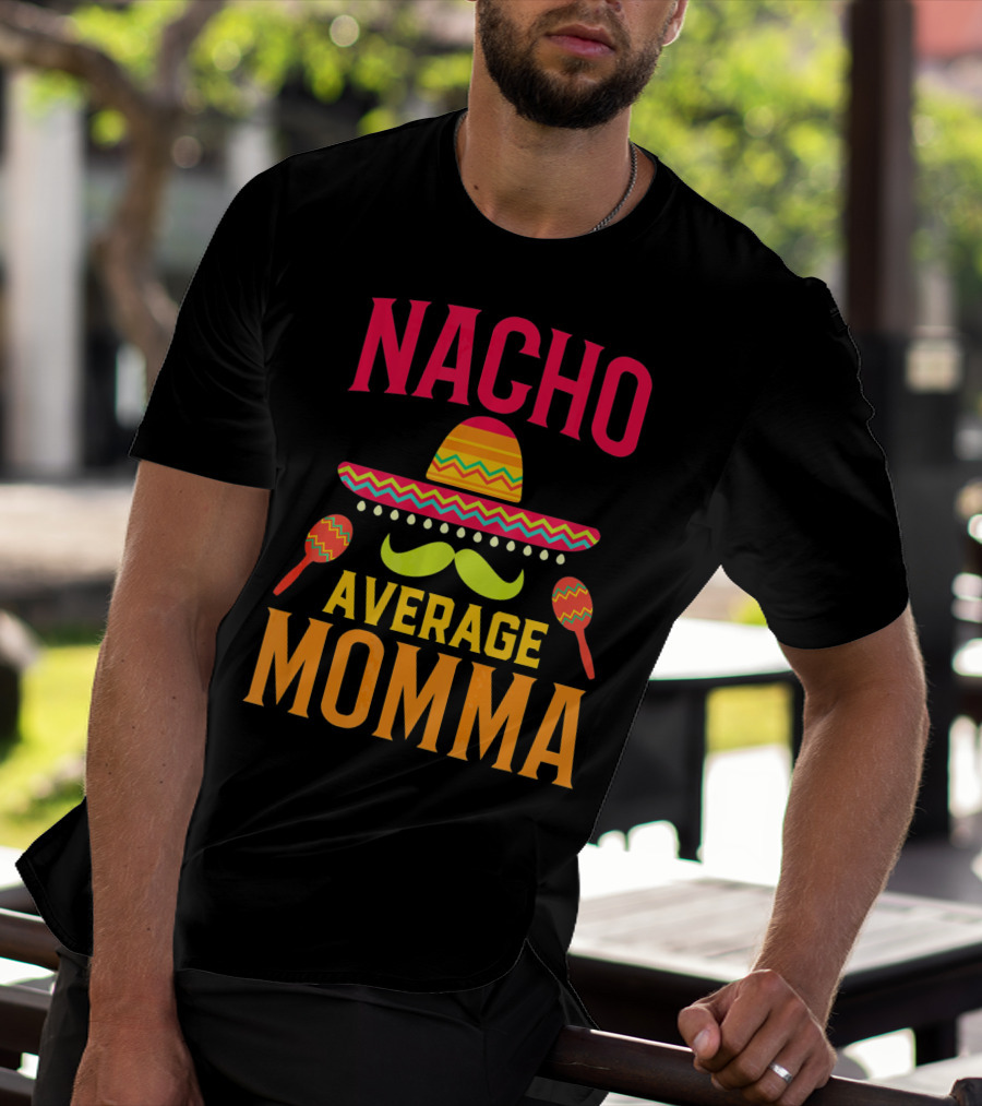 Nacho Average Momma Sombrero Mustache Maracas T-Shirt