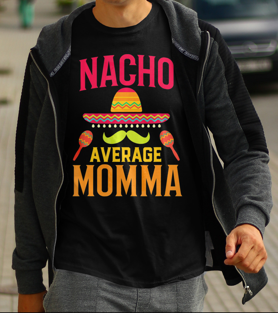 Nacho Average Momma Sombrero Mustache Maracas T-Shirt