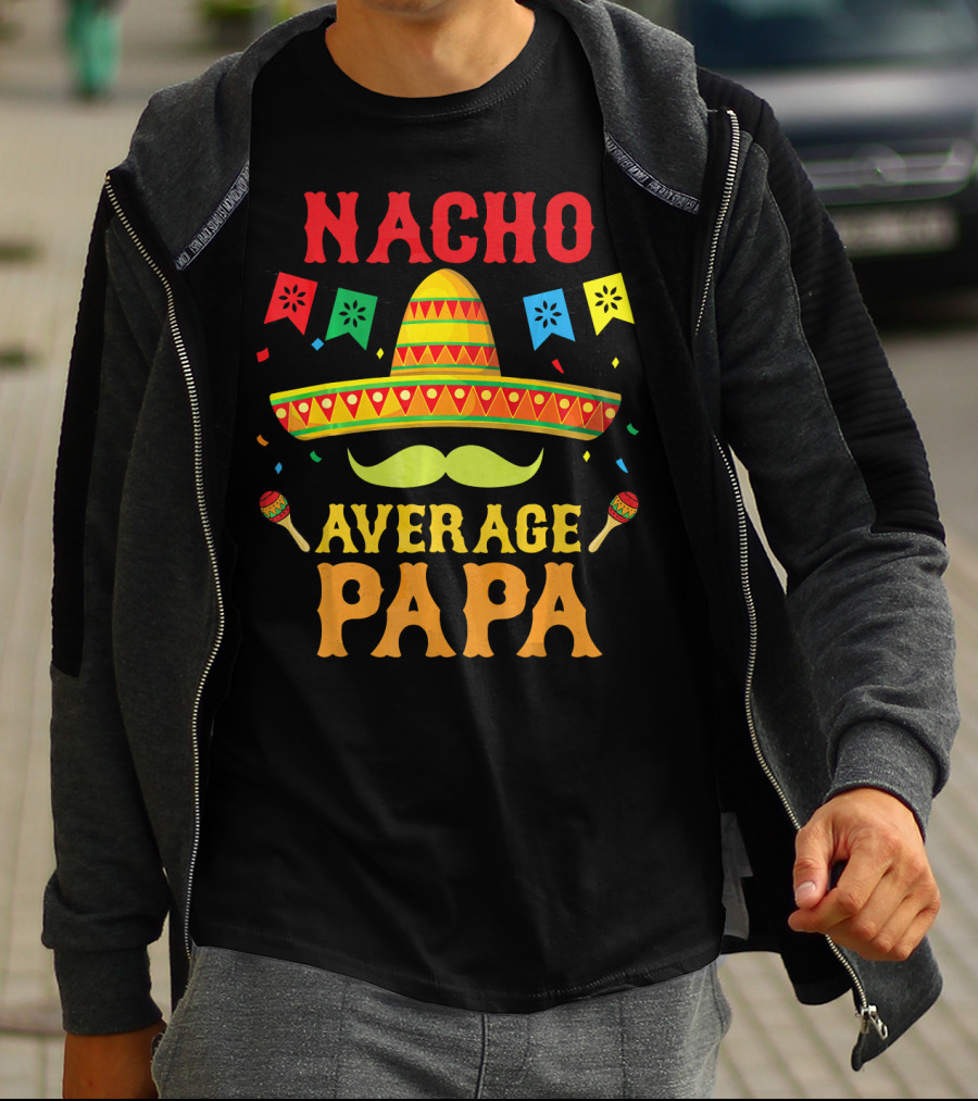 Nacho Average Papa Colorful Sombrero And Maracas Fiesta T-Shirt