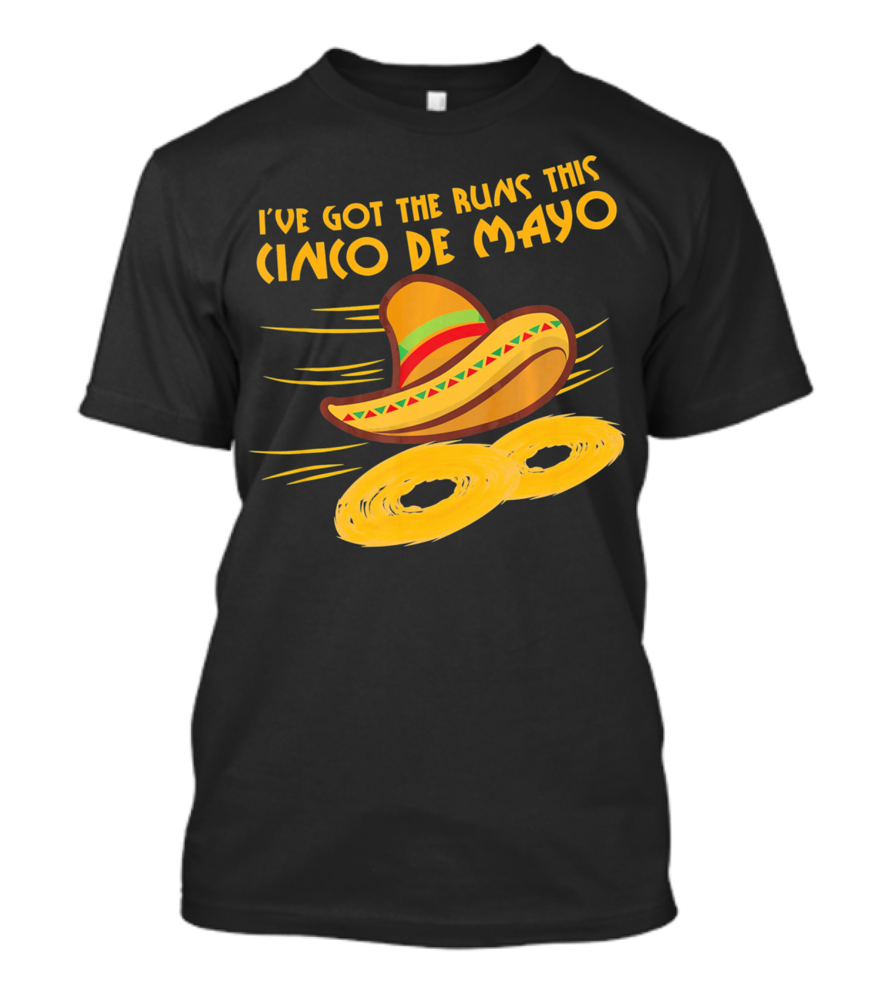 I've Got The Runs This Cinco De Mayo Sombrero And Running Onion Rings T-Shirt