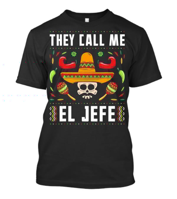 They Call Me El Jefe Mexican Fiesta Sombrero Skull Maracas Peppers T-Shirt