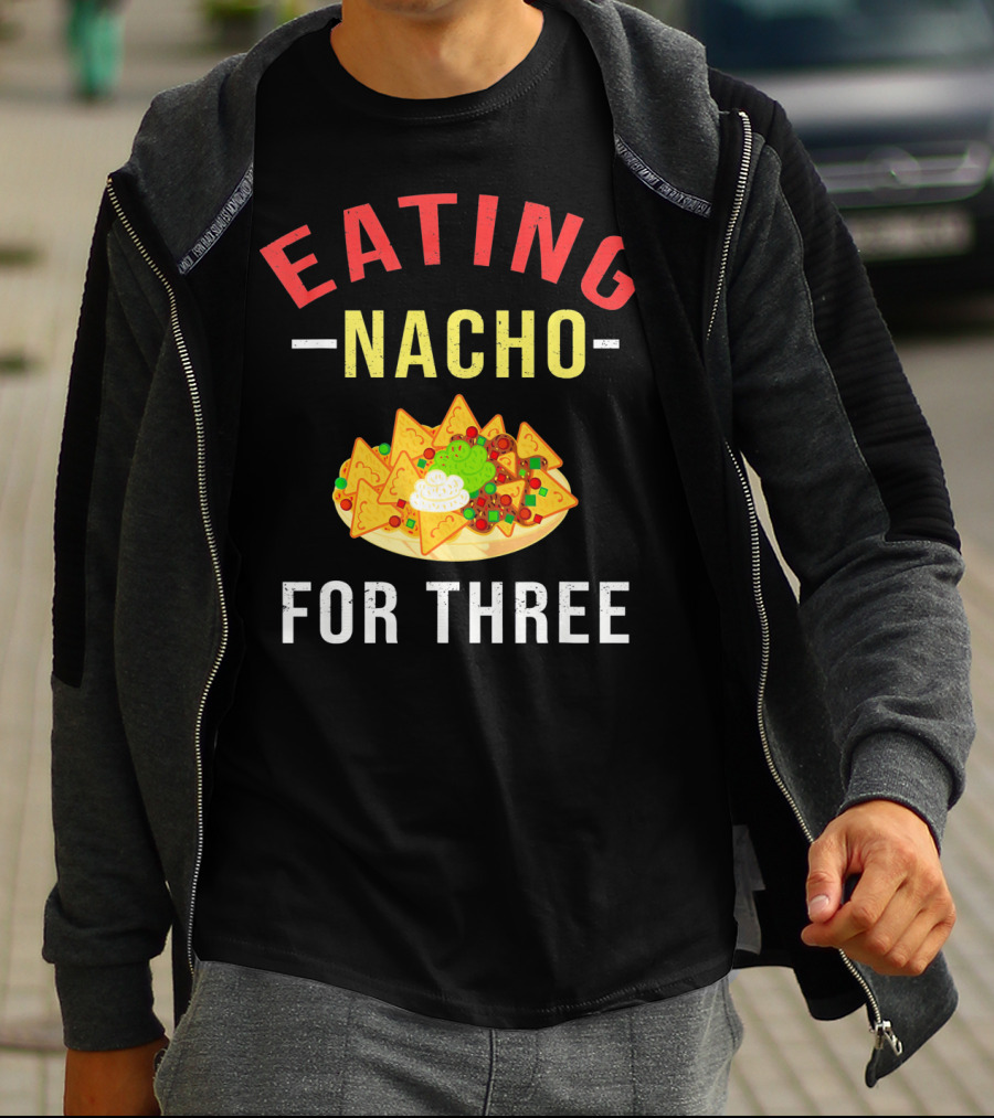EATING NACHO FOR THREE T-Shirt