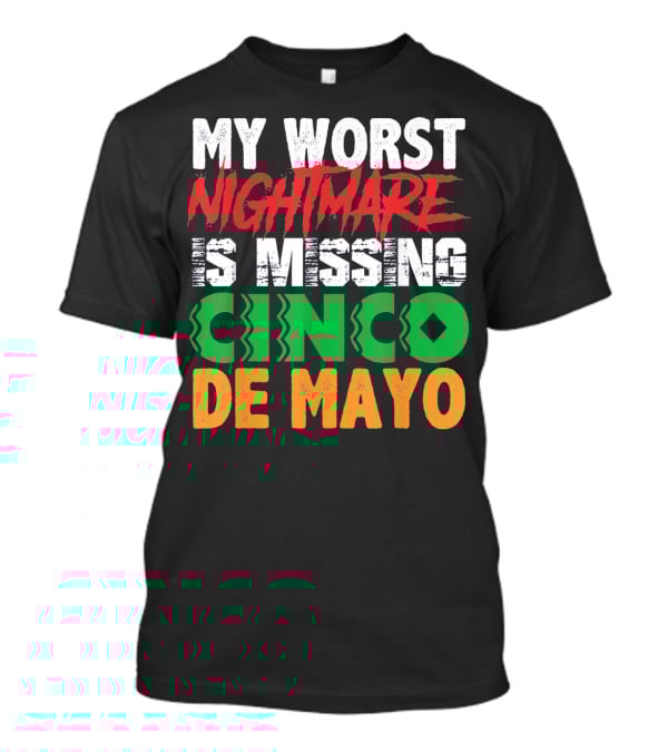My Worst Nightmare Is Missing Cinco De Mayo T-Shirt