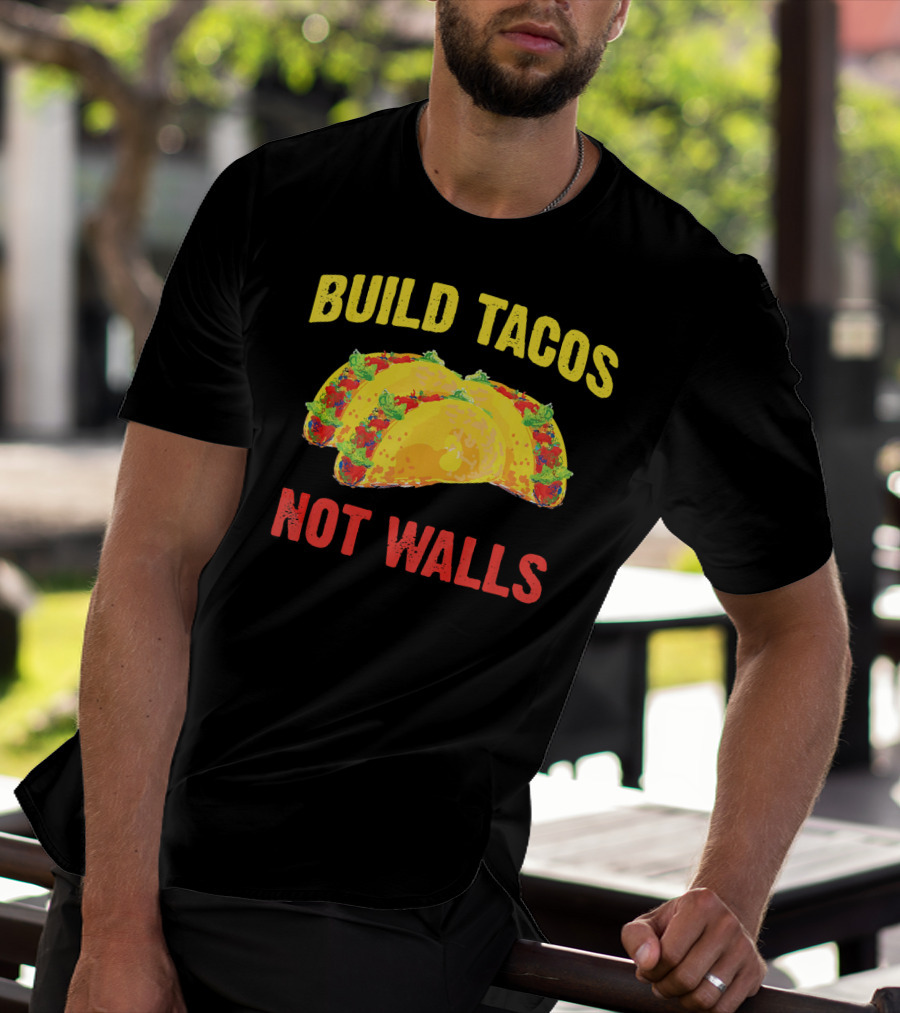 Build Tacos Not Walls Cinco De Mayo Anti-Taco T-Shirt