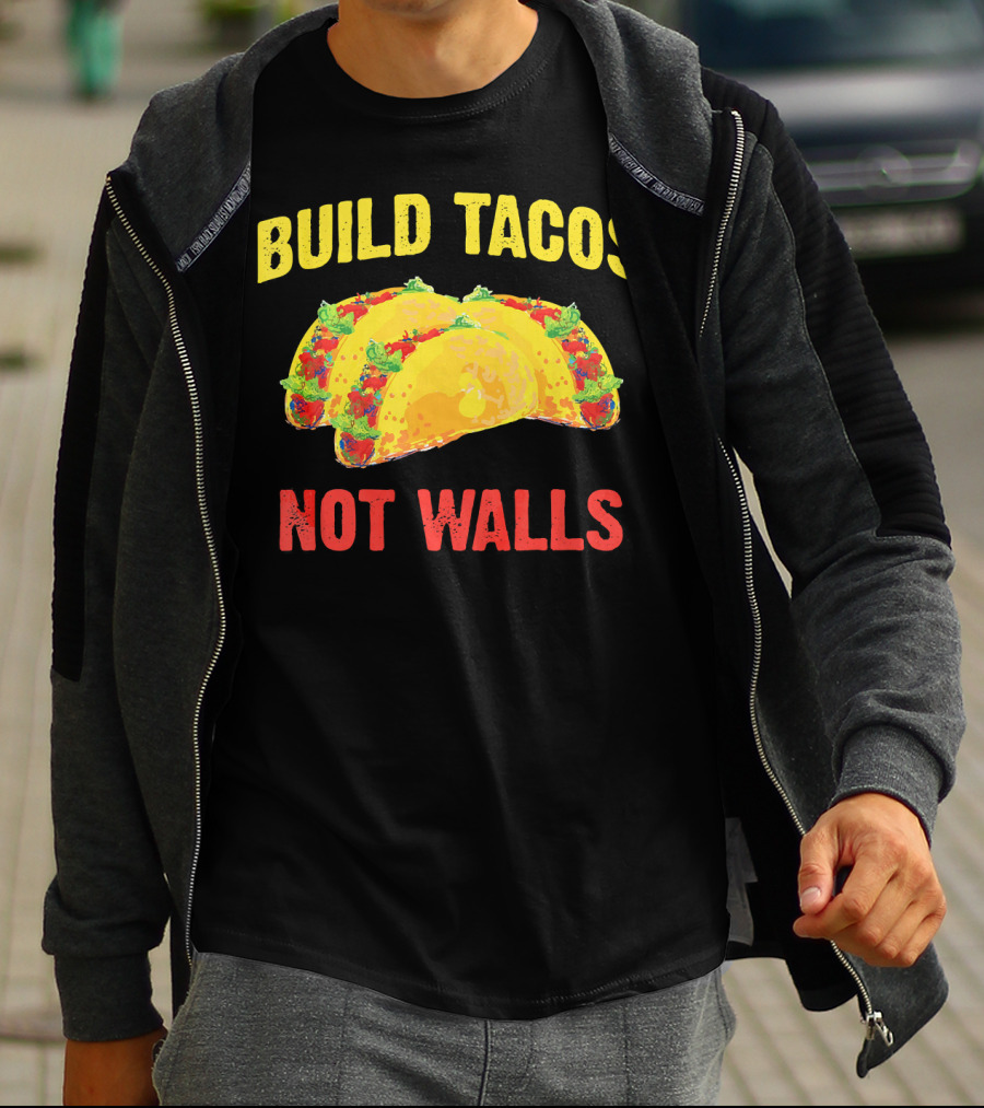 Build Tacos Not Walls Cinco De Mayo Anti-Taco T-Shirt