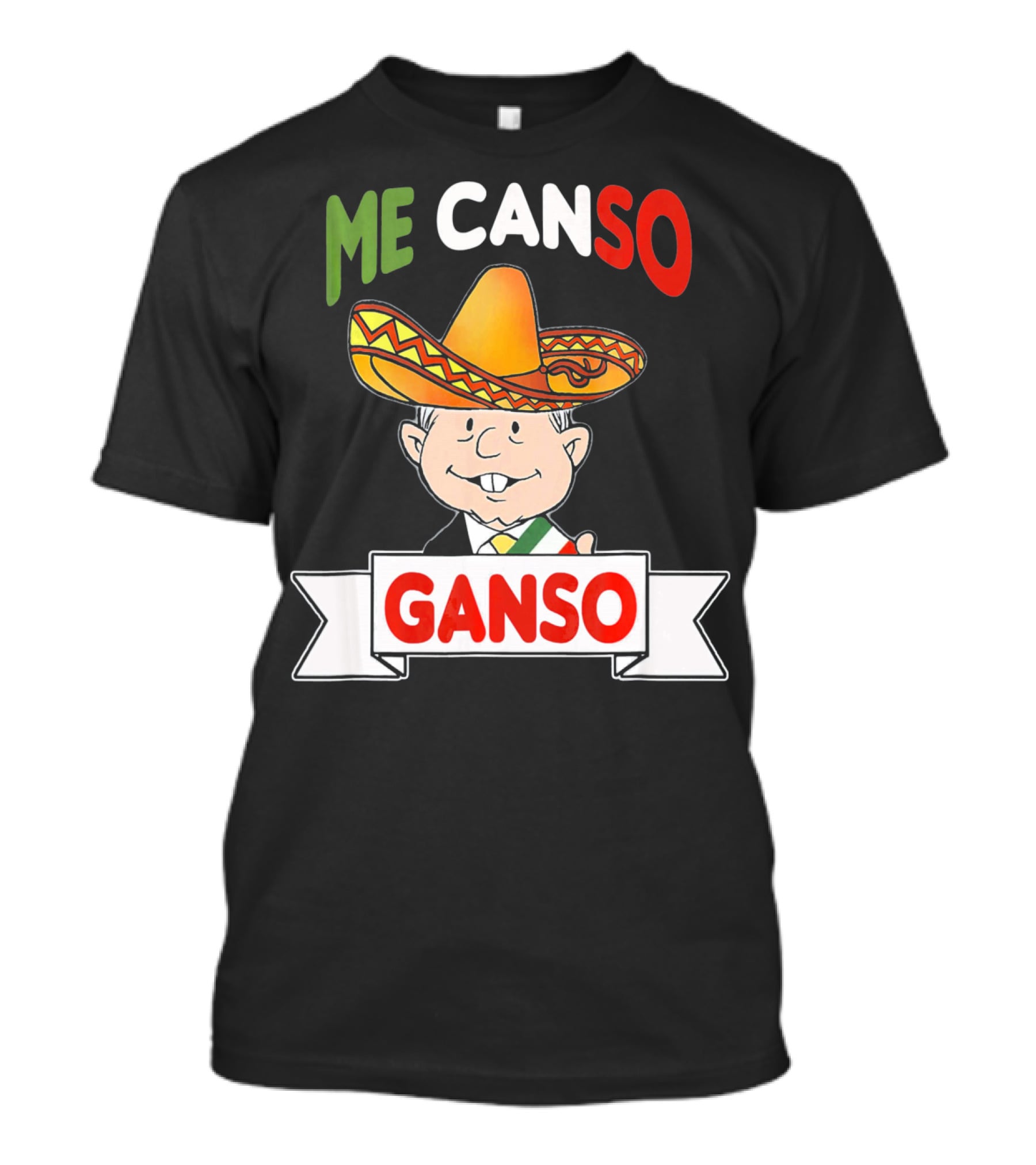 Me Canso Ganso AMLO Sombrero Mexican Flag Colors Cartoon T-Shirt