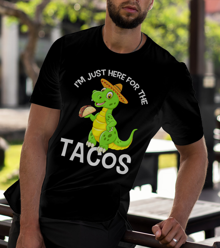 I'm Just Here For The Tacos Funny Dinosaur Eat Tacos Cinco De T-Shirt