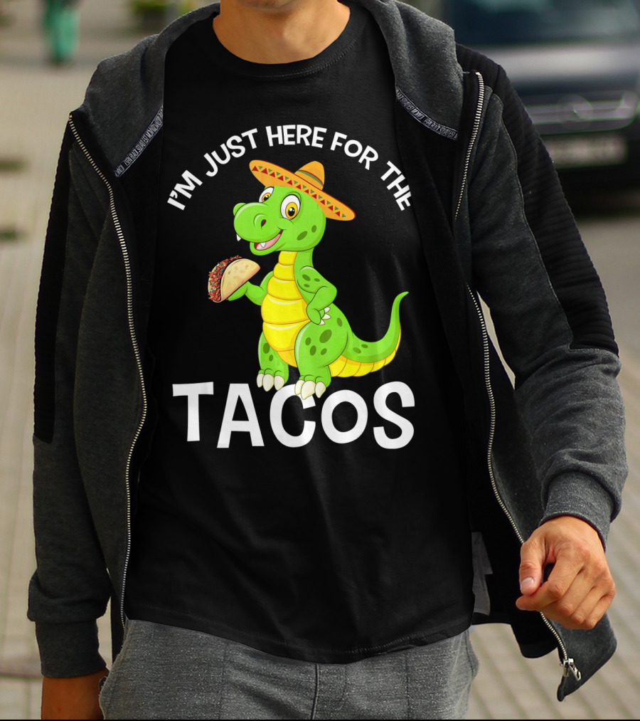 I'm Just Here For The Tacos Funny Dinosaur Eat Tacos Cinco De T-Shirt